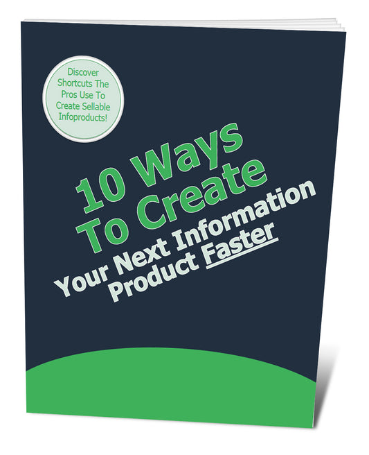 10 Ways to Create Your Next Information Product Faster